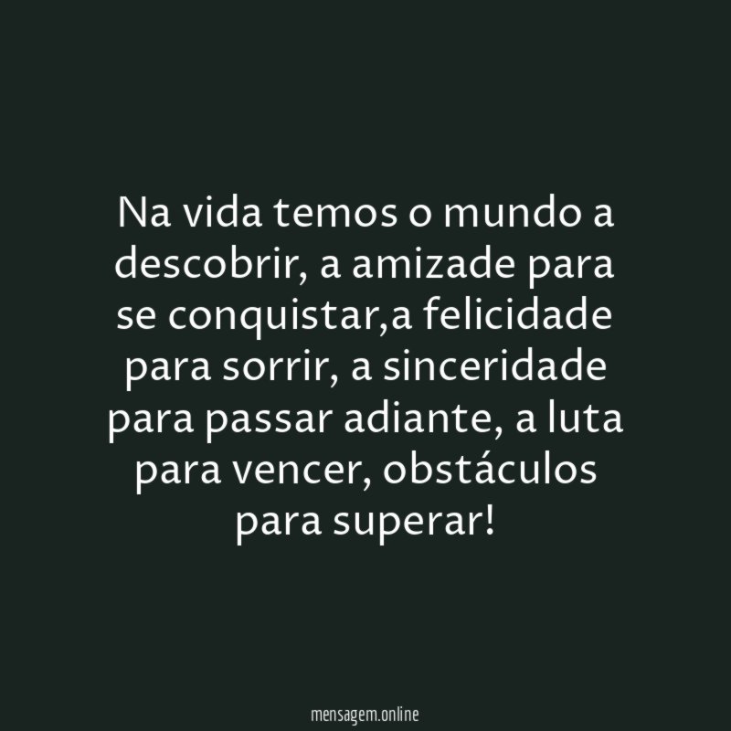 Na vida temos o mundo a descobrir