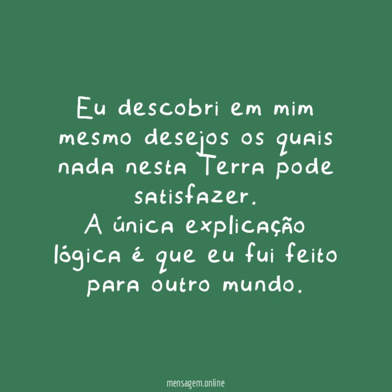 Eu descobri em mim mesmo desejos os quais