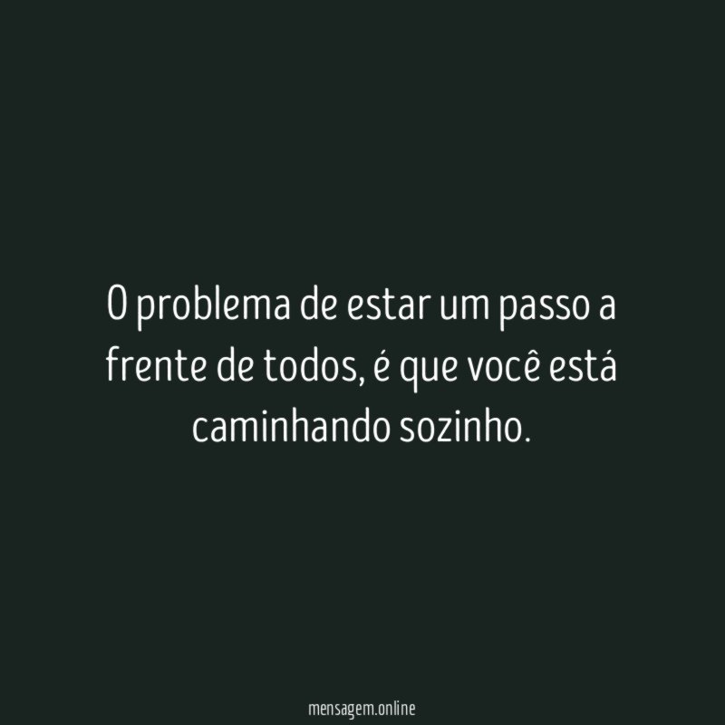 O problema de estar um passo a frente de todos