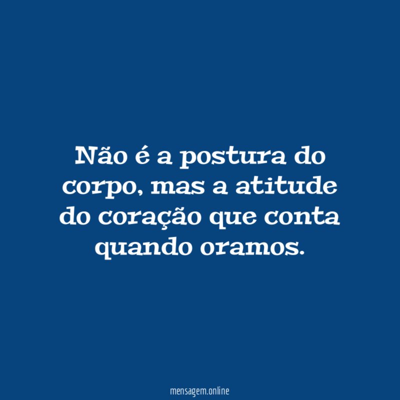 Não é a postura do corpo