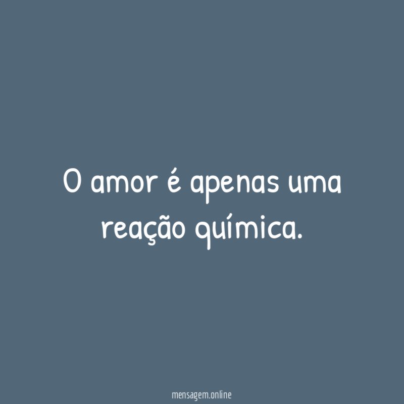 O amor é apenas uma reação química