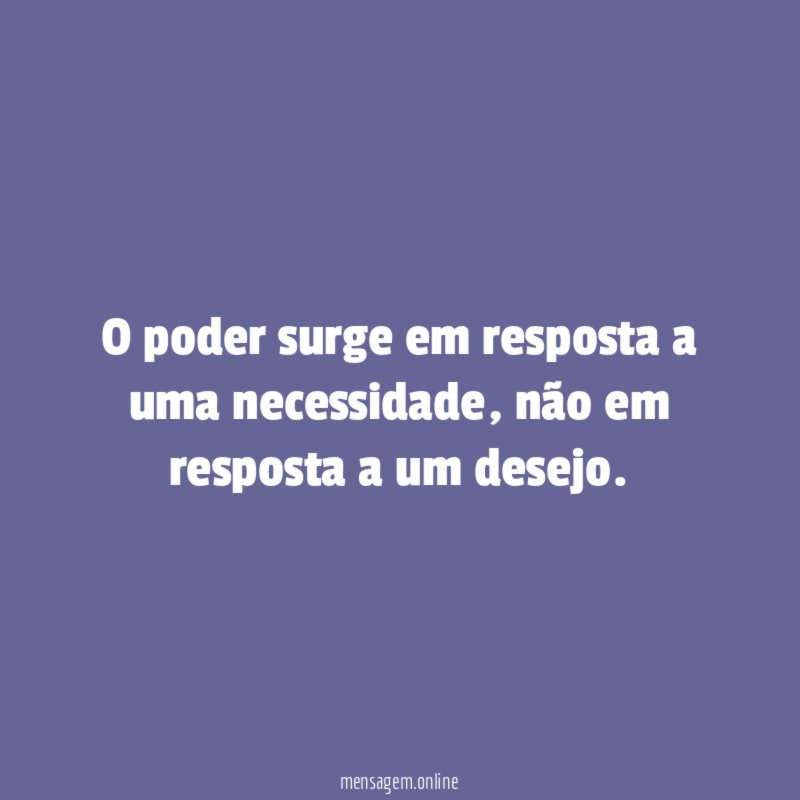 O poder surge em resposta a uma necessidade