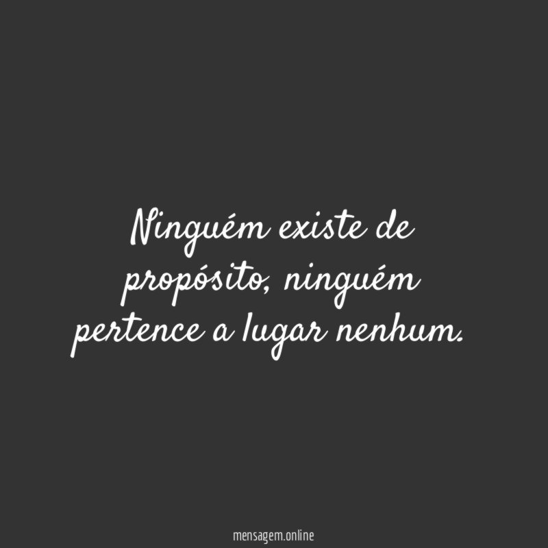 Ninguém existe de propósito