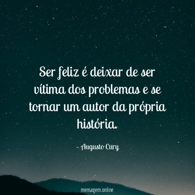 Ser feliz é deixar de ser vítima dos