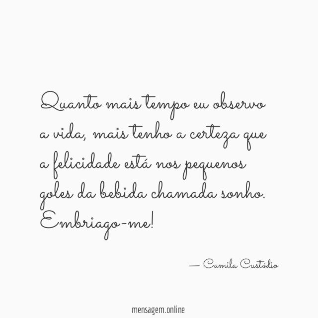 Quanto mais tempo eu observo a vida