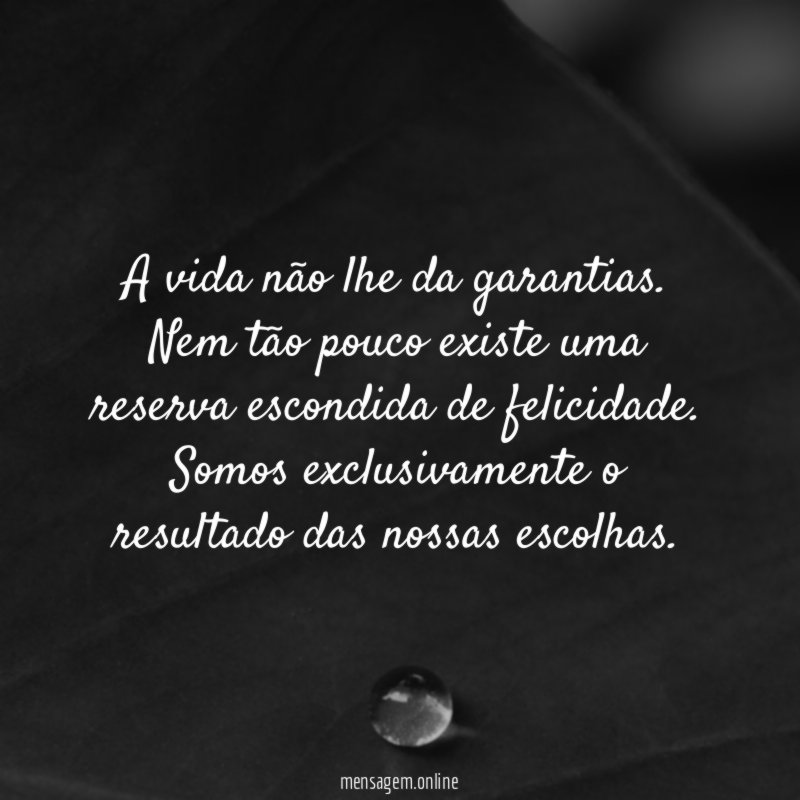 A vida não lhe da garantias