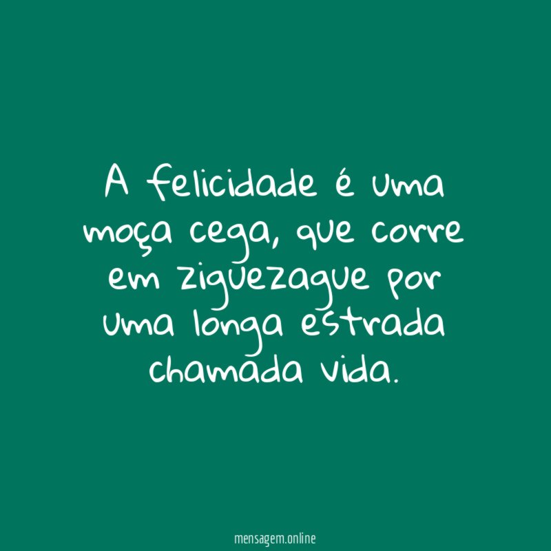 A felicidade é uma moça cega