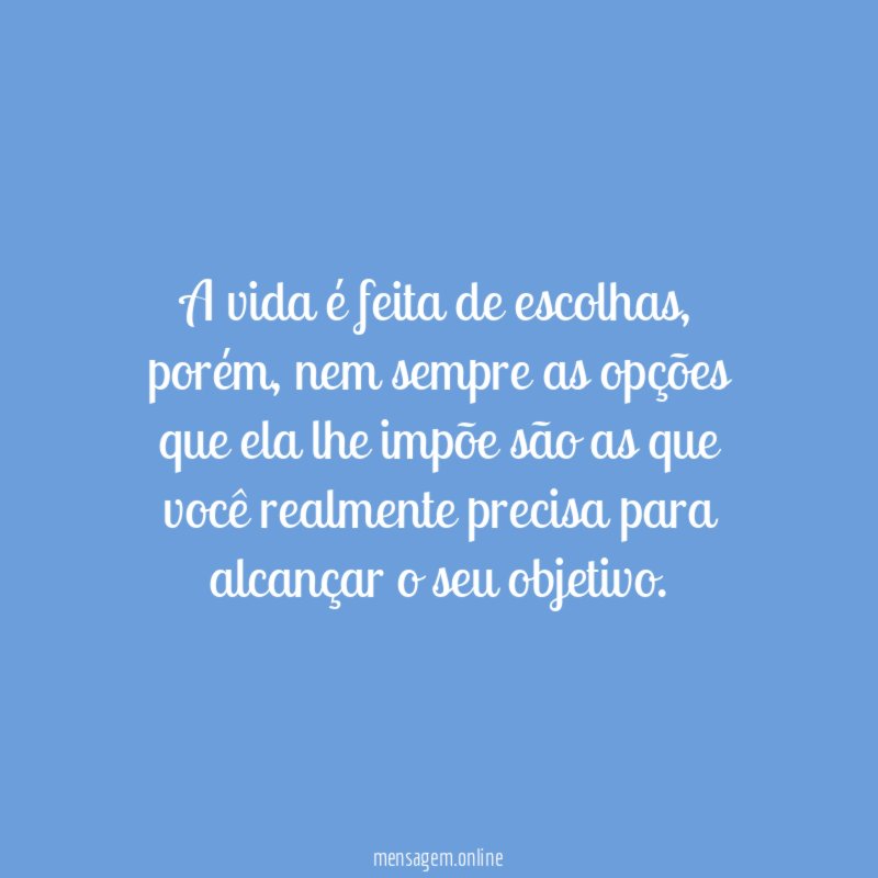 A vida é feita de escolhas