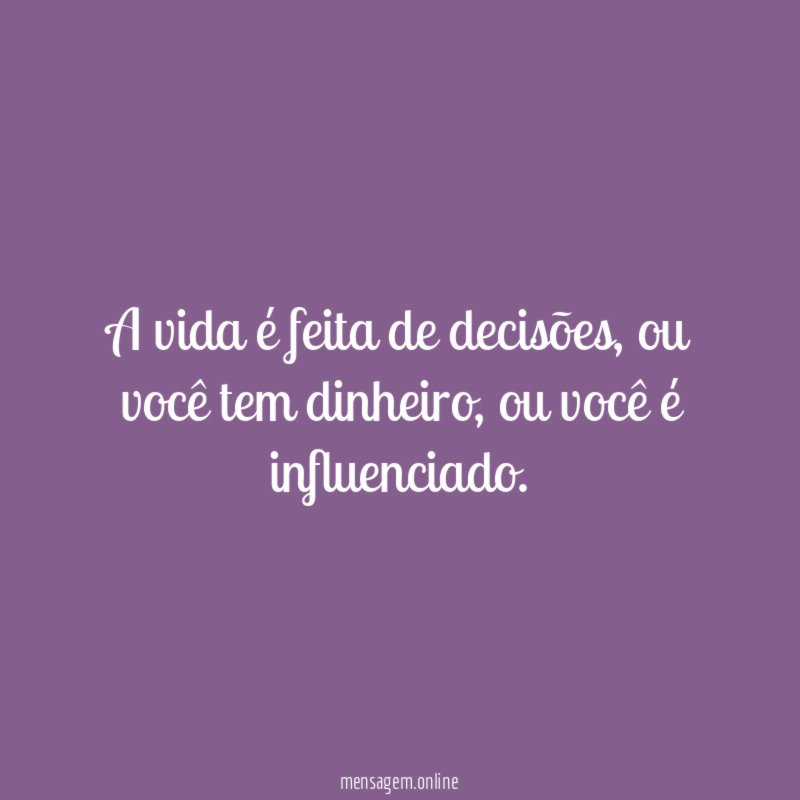 A vida é feita de decisões
