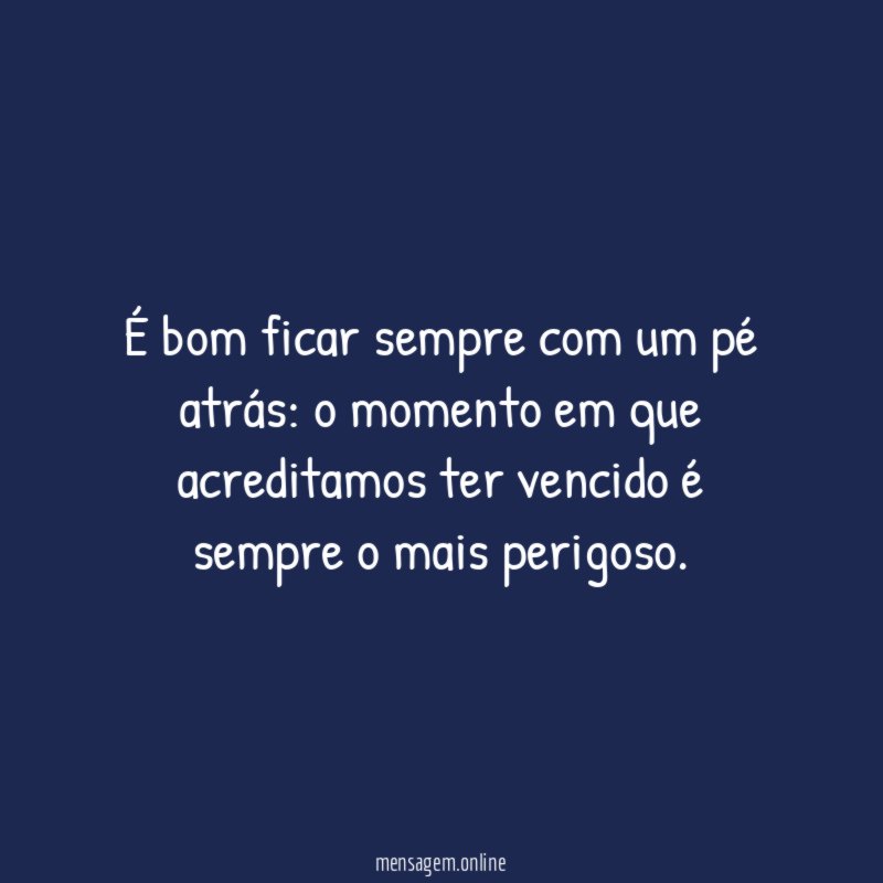 É bom ficar sempre com um pé atrás