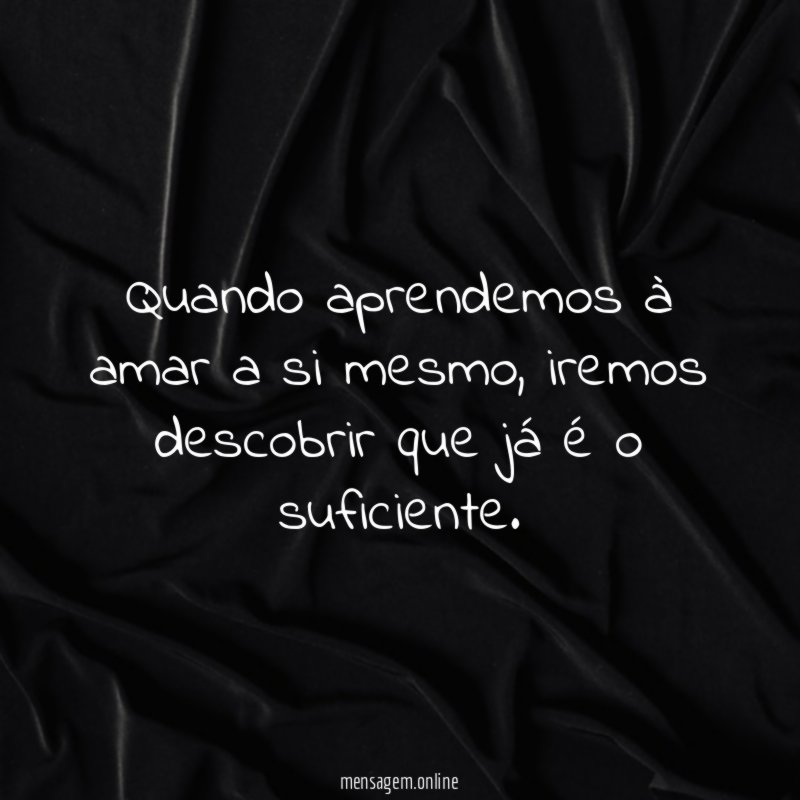 Quando aprendemos à amar a si mesmo