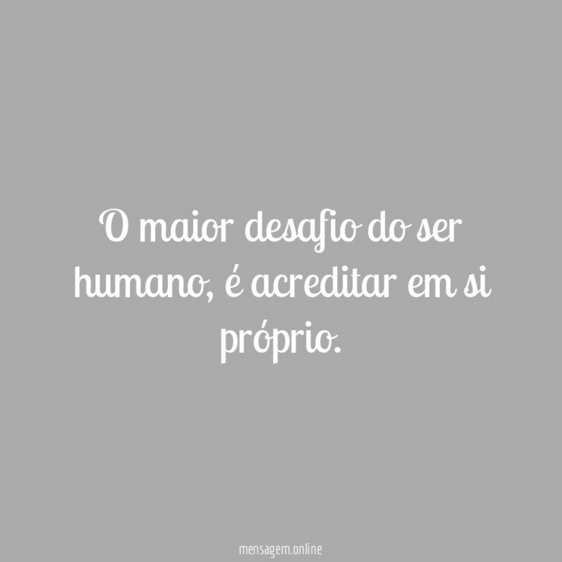 O maior desafio do ser humano