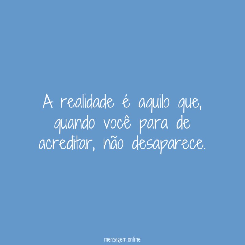 A realidade é aquilo que