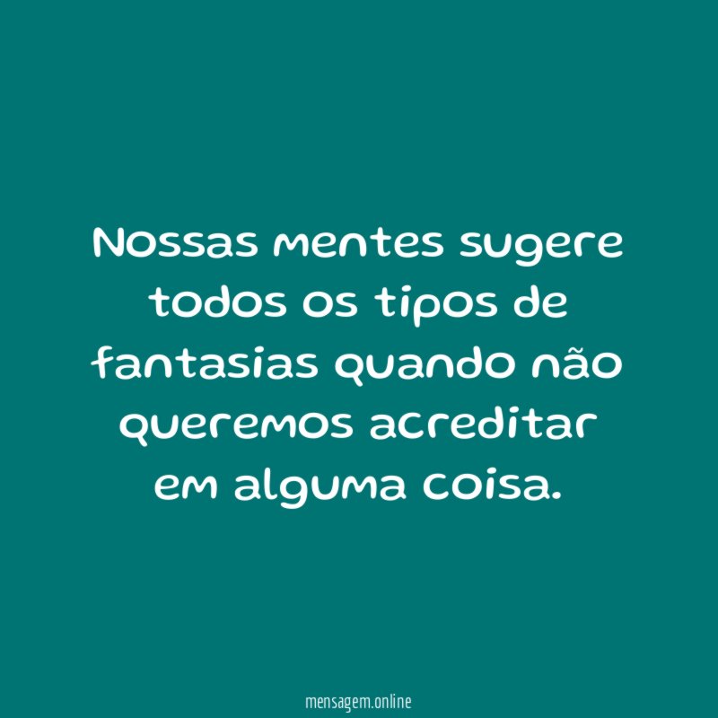 Nossas mentes sugere todos os tipos de fantasias
