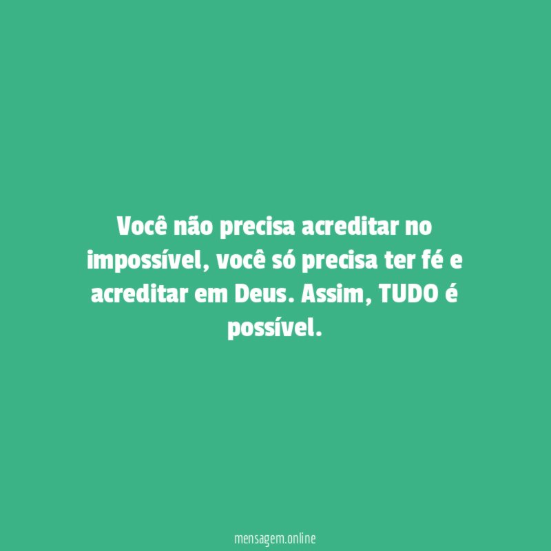 Você não precisa acreditar no impossível