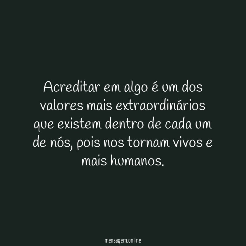 Acreditar em algo é um dos valores mais