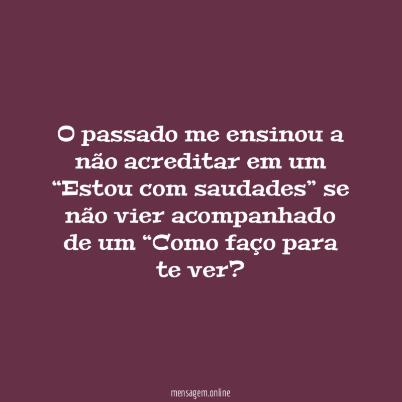 O passado me ensinou a não acreditar em