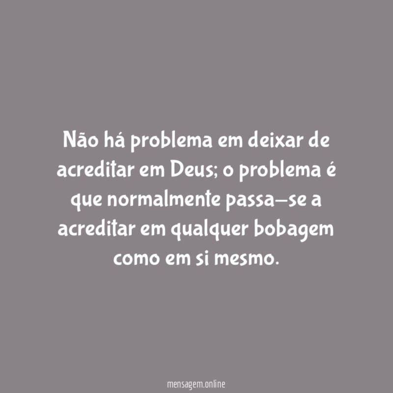 Não há problema em deixar de acreditar em Deus