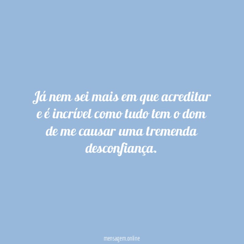 Já nem sei mais em que acreditar
