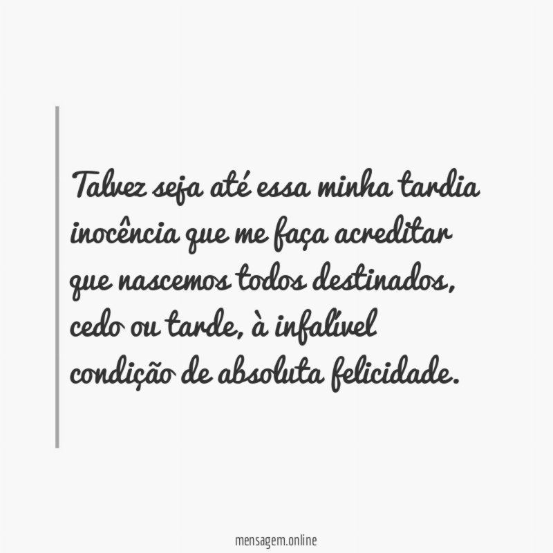 Talvez seja até essa minha tardia inocência que
