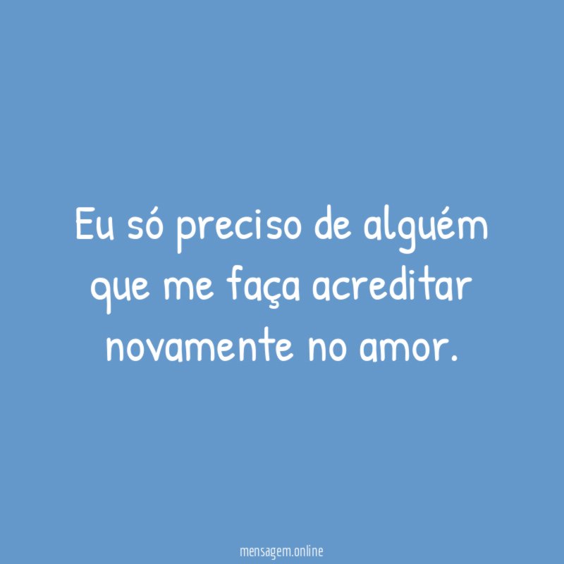 Eu só preciso de alguém que me faça