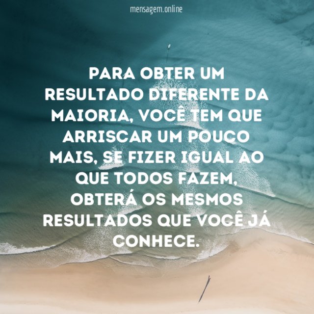 Para obter um resultado diferente da maioria