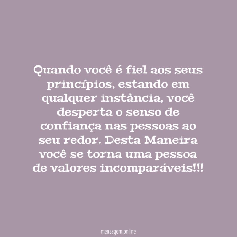 Quando você é fiel aos seus princípios