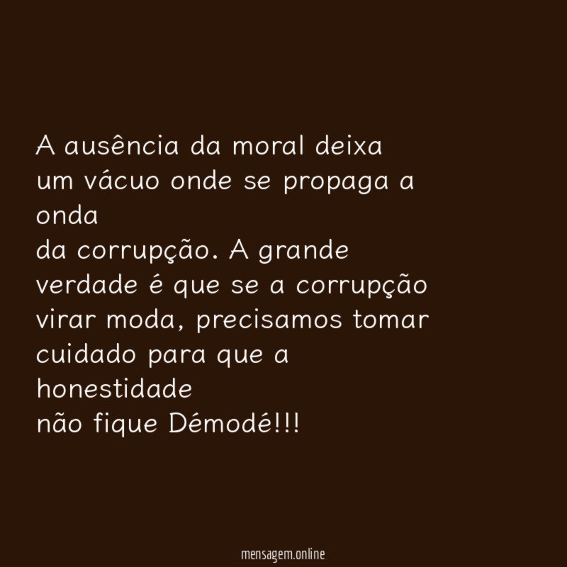A ausência da moral deixa um vácuo onde