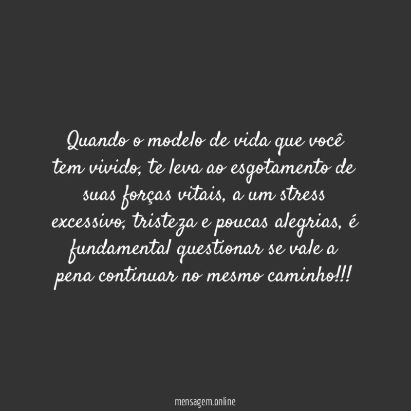 Quando o modelo de vida que você tem vivido