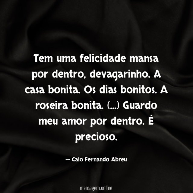 Tem uma felicidade mansa por dentro