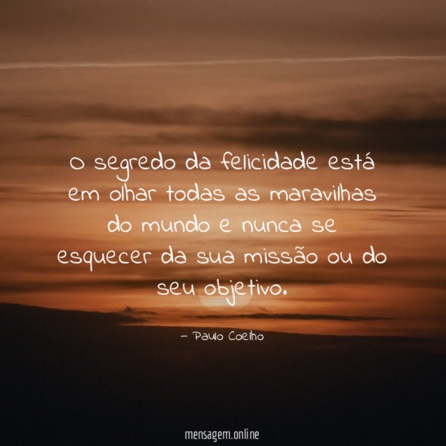 O segredo da felicidade está em olhar todas
