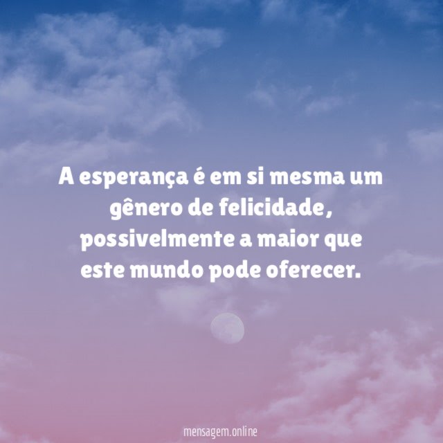 A esperança é em si mesma um gênero de felicidade