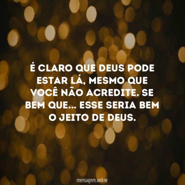 É claro que Deus pode estar lá