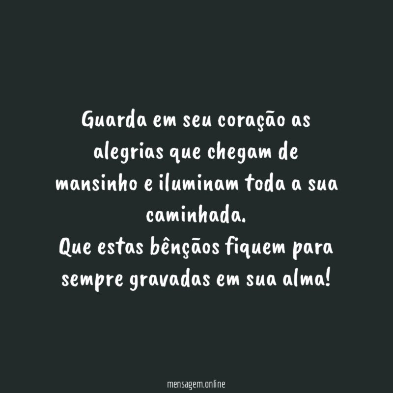 Guarda em seu coração as alegrias que chegam