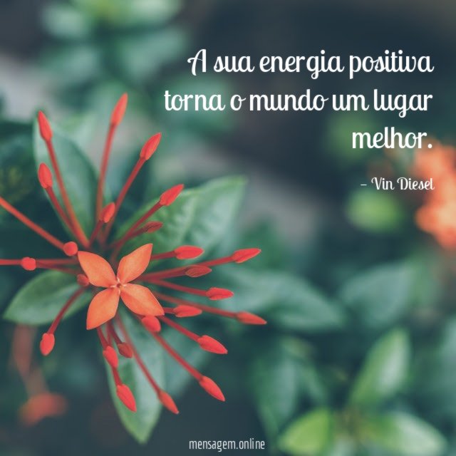 A sua energia positiva torna o mundo um lugar melhor