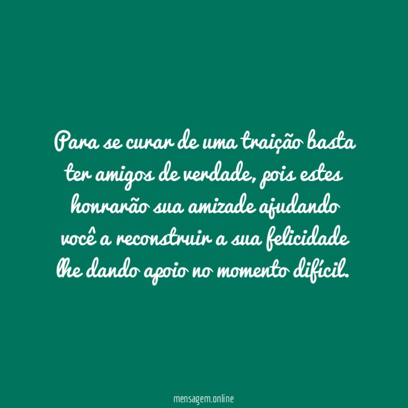 Para se curar de uma traição basta ter amigos de verdade