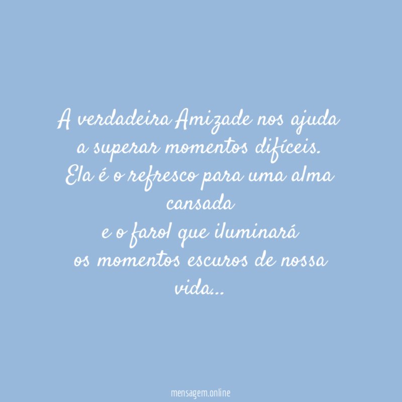 A verdadeira Amizade nos ajuda a superar momentos difíceis