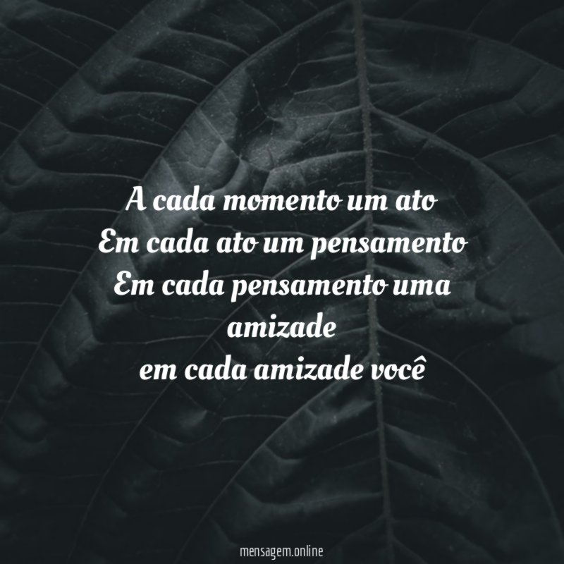A cada momento um ato Em cada ato um