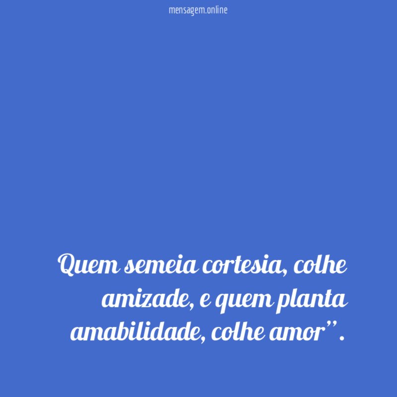 Quem semeia cortesia
