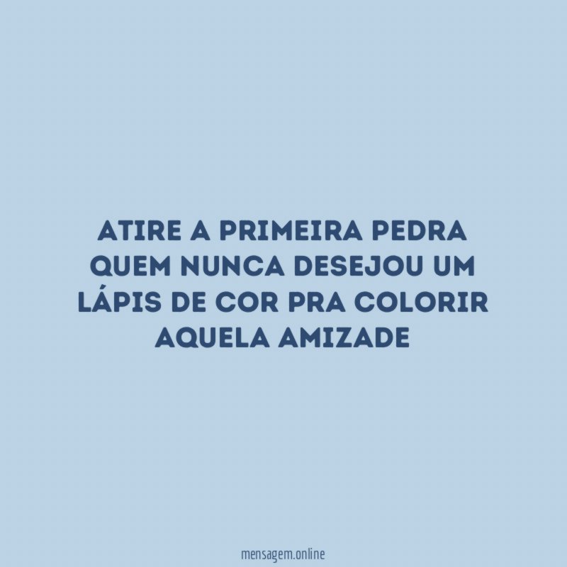 Atire a primeira pedra quem nunca desejou um