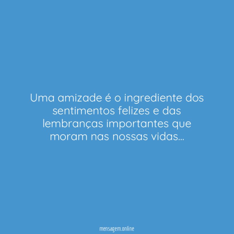 uma amizade é o ingrediente dos sentimentos felizes