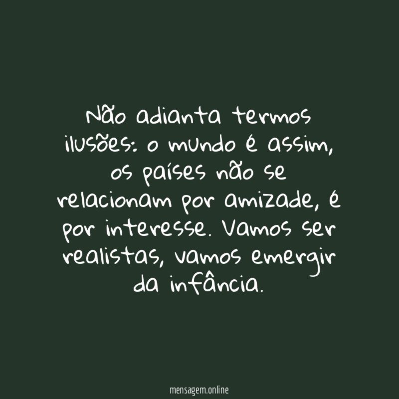 Não adianta termos ilusões
