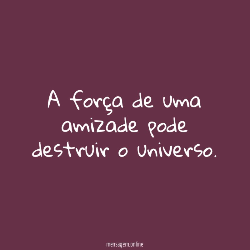 A força de uma amizade pode destruir o universo