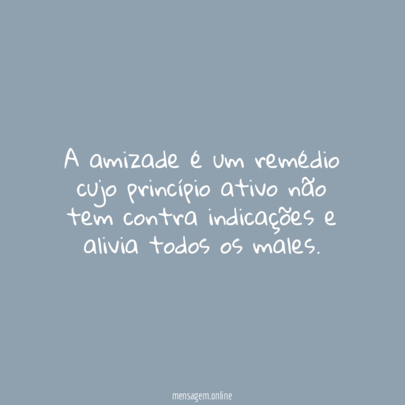 A amizade é um remédio cujo princípio ativo