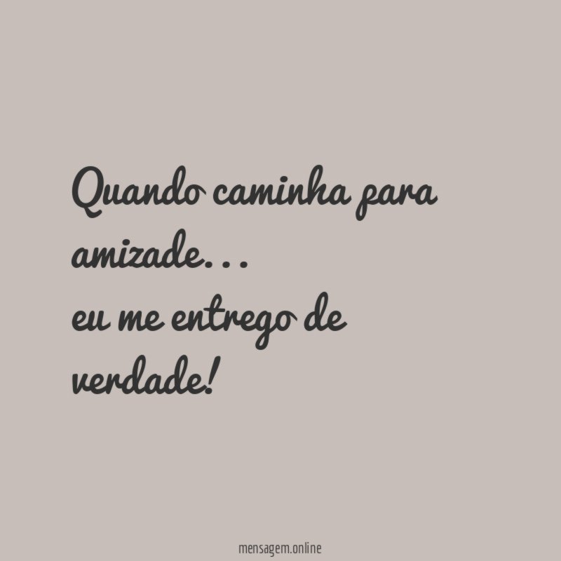Quando caminha para amizade…