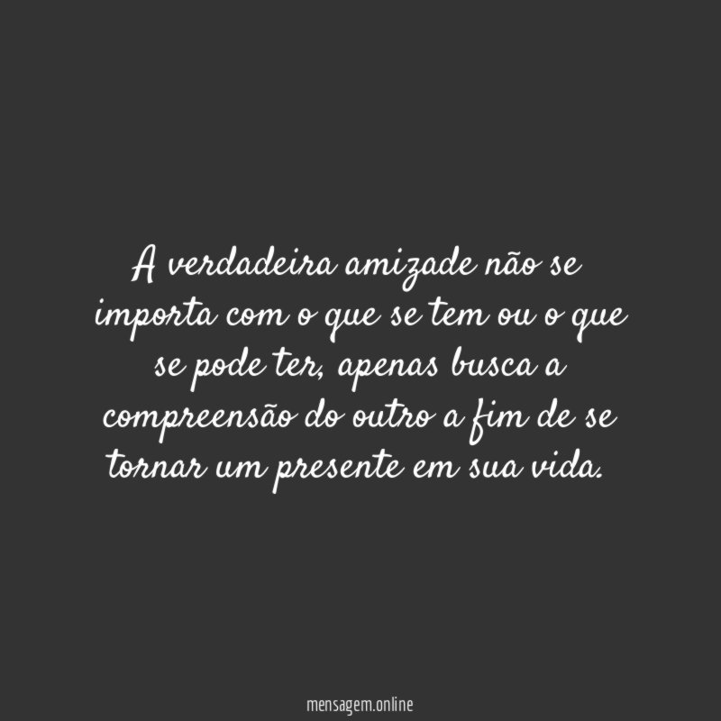 A verdadeira amizade não se importa com