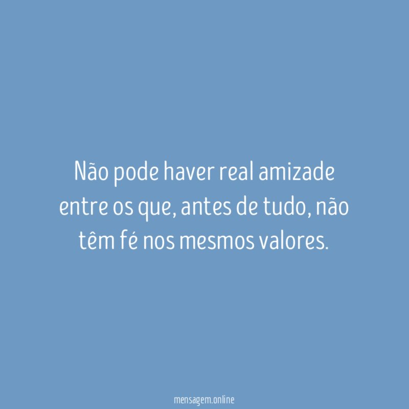 Não pode haver real amizade entre os que