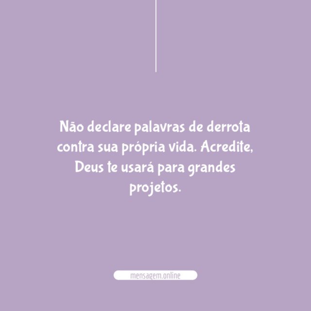 Não declare palavras de derrota contra sua própria vida