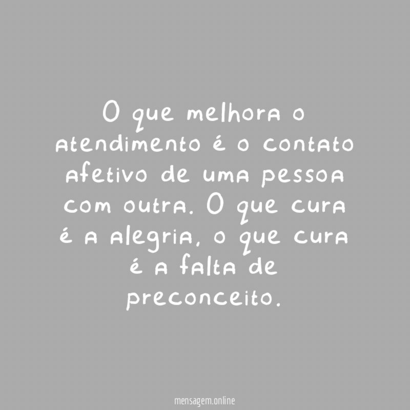 O que melhora o atendimento é o contato