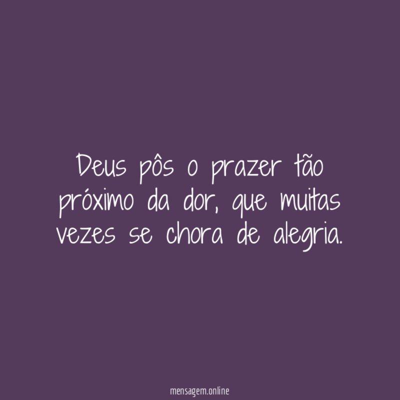 Deus pôs o prazer tão próximo da dor